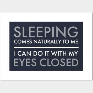 FUNNY QUOTES / SLEEPING COMES NATURALLY TO ME I CAN DO IT WITH MY EYES OPEN Posters and Art